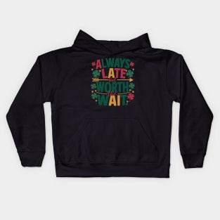 Always Late But Worth The Wait Kids Hoodie